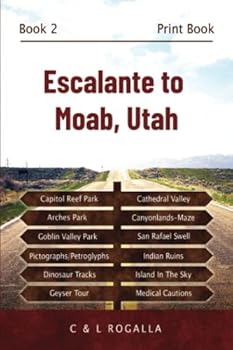 Escalante to Moab, Utah: Arches National Park, Canyonlands, Capitol Reef, Goblin Valley, Grand Staircase, Maze, Mountain Biking, Hogsback