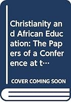 Christianity and African Education:  The Papers of a Conference at the University of Chicago 0608107816 Book Cover