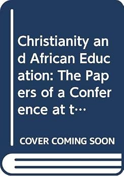 Christianity and African Education:  The Papers of a Conference at the University of Chicago