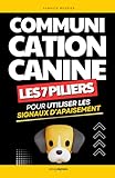 Les 7 Piliers de la Communication Canine: Comprendre et Utiliser les Signaux d’Apaisement pour Renforcer la Relation | Livre Chien Éducation | ... | Éduquer son Chien | Langage des Chiens