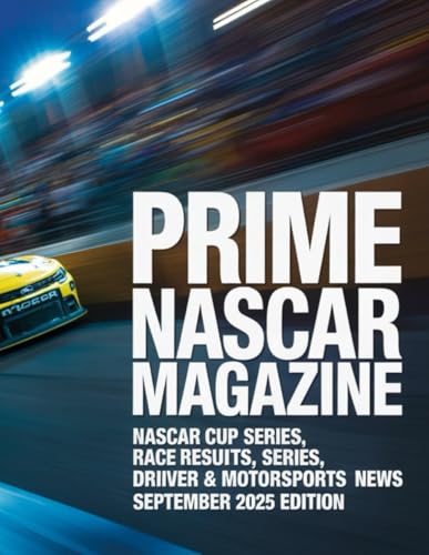 Prime NASCAR Magazine: NASCAR Cup Series, Xfinity Series, Race Results, Driver Standings & Motorsports News – September 2025 Edition (Nascar magazine books)