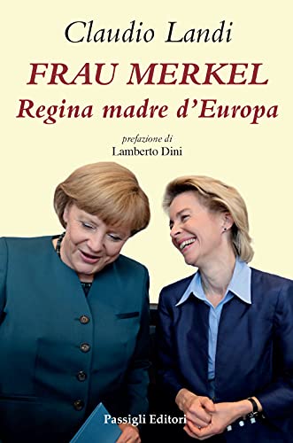 Frau Merkel. Regina Madre D'Europa