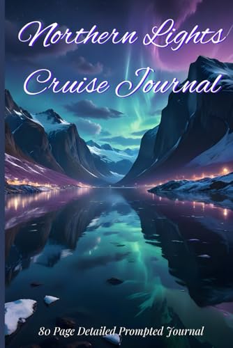 Northern Lights Cruise Journal: Guided 21-Day Arctic Cruise Logbook with Prompts for Ship Details, Wildlife Sightings, Excursions & Daily Reflections under the Northern Lights