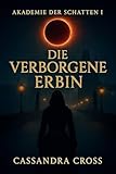 Die verborgene Erbin: Akademie der Schatten I