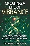 Creating a Life of Vibrance: A Proven System for Extraordinary Health