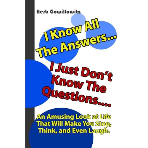 I Know All The Answers, I Just Don't Know The Questions.... Audiolibro Por Herb Gowillowitz arte de portada