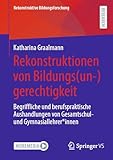 Rekonstruktionen von Bildungs(un-)gerechtigkeit: Begriffliche und berufspraktische Aushandlungen von Gesamtschul- und Gymnasiallehrer*innen (Rekonstruktive Bildungsforschung 46)