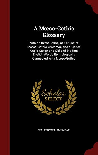 A Moeso-Gothic Glossary: With an Introduction, ... 1298707501 Book Cover