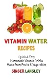 Vitamin Water Recipes: Quick & Easy Homemade Vitamin Drinks Made From Fruits & Vegetables