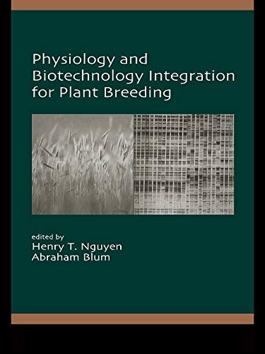 Physiology and Biotechnology Integration for Plant Breeding (Books in Soils, Plants, and the Environment Book 100)