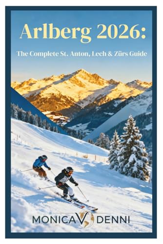 Arlberg 2026: The Complete St. Anton, Lech & Zürs Guide: Navigate 305 Kilometers and 88 Lifts Accessing Legendary Powder, Ski Heritage, and Alpine Luxury Across Three Mountain Villages