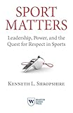 Sport Matters: Leadership, Power, and the Quest for Respect in Sports