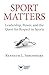 Sport Matters: Leadership, Power, and the Quest for Respect in Sports