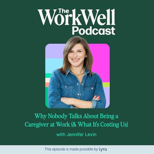 Why Nobody Talks About Being a Caregiver at Work (& What It's Costing Us) with Jennifer Levin