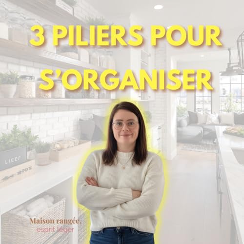 S&rsquo;organiser sans s&rsquo;épuiser : les 3 piliers à connaître Ep109