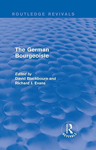 The German Bourgeoisie (Routledge Revivals): Essays on the Social History of the German Middle Class from the Late Eighteenth to the Early Twentieth Century