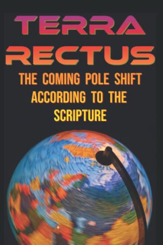 TERRA RECTUS: The Coming Pole Shift According to the Scripture