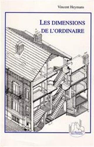 Les dimensions de l'ordinaire: La maison particulière entre mitoyens à Bruxelles : fin XIXème-dé Francais PDF