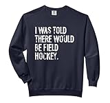 I Was Told There Would Be Field Hockey Comfort Colors Adult Sweatshirt
