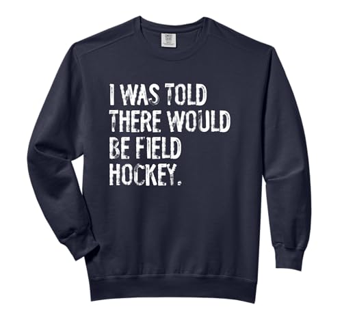 I Was Told There Would Be Field Hockey Comfort Colors Adult Sweatshirt