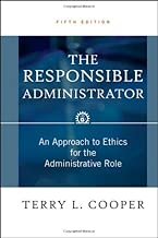 The Responsible Administrator: An Approach to Ethics for the Administrative Role