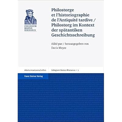 Philostorge et l'historiographie de l'Antiquit&eacute; tardive / Philostorg im Kontext der sp&auml;tantiken Geschichtsschreibung