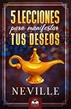 Lecciones para Manifestar tus Deseos: Ensenanzas de Neville Goddard