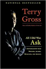 All I Did Was Ask: Conversations with Writers, Actors, Musicians, and Artists book cover