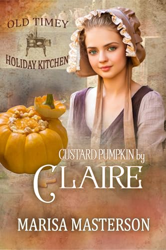 Custard Pumpkin by Claire: Old Timey Holiday Kitchen Book 33