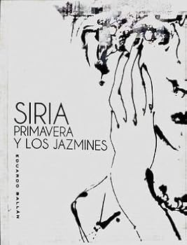 Paperback SIRIA, PRIMAVERA Y LOS JAZMINES. [Spanish] Book