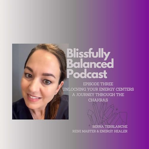 Episode Three : Unlocking Your Energy Centers - A Journey Through the Chakras