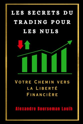 LES SECRETS DU TRADING POUR LES NULS: Votre Chemin vers la Liberté Financière (French Edition)