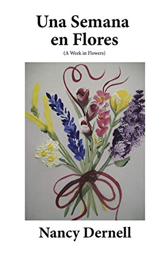 Una Semana en Flores: (A Week in Flowers) (Spanish Edition)
