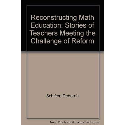 Reconstructing Mathematics Education: Stories of Teachers Meeting the Challenge of Reform