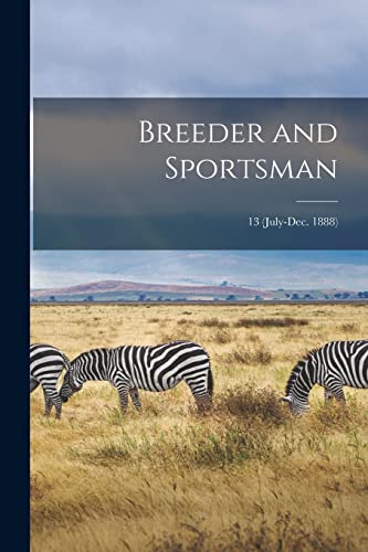 Breeder and Sportsman; 13 (July-Dec. 1888)