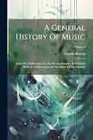 A General History Of Music: From The Earliest Ages To The