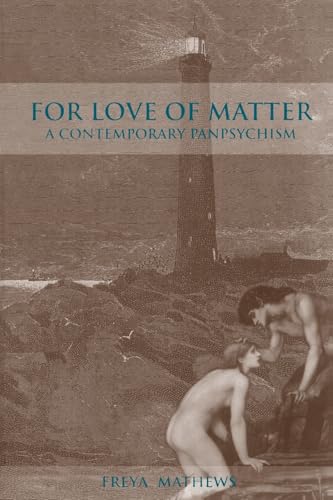 For Love of Matter: A Contemporary Panpsychism (Environ Philosophy Ethics)