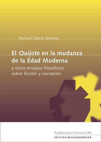 El «Quijote» en la mudanza de la Edad Moderna: (y otros ensayos filosóficos sobre ficción y narración) (Problemata Literaria)