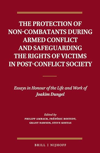 The Protection of Non-Combatants During Armed Conflict and Safeguarding the Rights of Victims in Post-Conflict Society: Essays in Honour of the Life and Work of Joakim Dungel