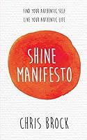 Shine Manifesto: Find Your Authentic Self, Live Your Authentic Life. 1097564304 Book Cover