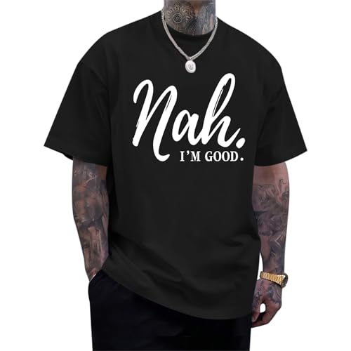 Wedsadl Funny Graphic Tees Men Nah I'm Good Tshirt Oversized Inspirational Positive Motivational Streetwear Shirts Cotton Top(Black,XL)