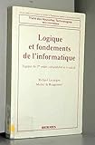  Logique Et Fondements De L\'Informatique : Logique Du 1° Ordre, Calculabilite Et Lambda-Calcul