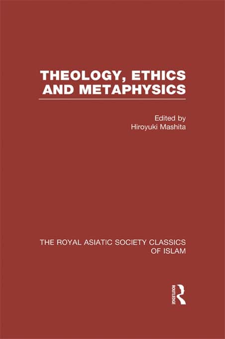 Theology, Ethics and Metaphysics: Royal Asiatic Society Classics of Islam (Royal Asiatic Society Books)      Kindle Edition