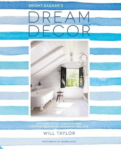 Dream Decor: Styling a Cool, Creative and Comfortable Home, Wherever You Live Hardcover – May 17, 2016