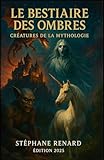  Le Bestiaire des Ombres : Créatures de la Mythologie: Créatures légendaires & mythes oubliés — avec illustrations réalistes