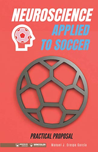 Neuroscience Applied To Soccer. Practical Proposal: 100 Drills For Training