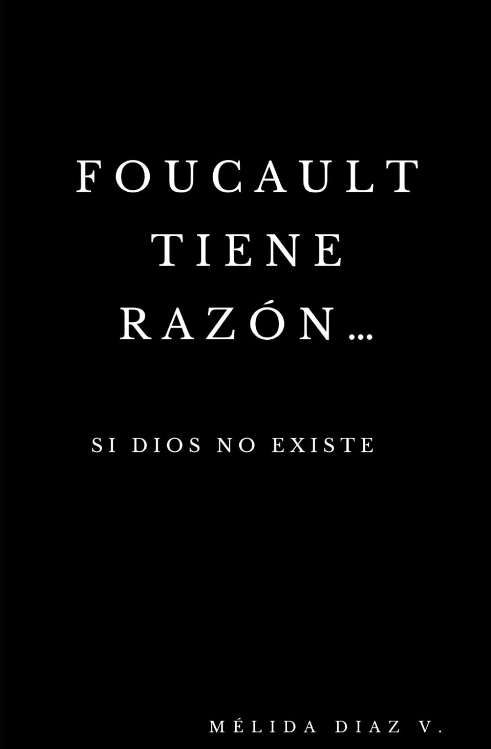 Foucault tiene razón... si Dios no existe