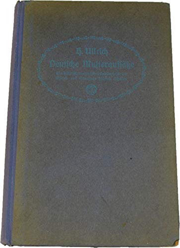 Deutsche Musteraufsätze. Ein stilistisch-rhetorisches Lesebuch für die Mittel- und Oberschule höherer Schulen.