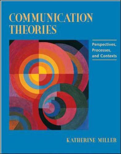 Communication Theories: Perspectives, Processes, and Contexts