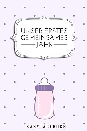 UNSER ERSTES GEMEINSAMES JAHR BABYTAGEBUCH: A5 52 Wochen Kalender als Geschenk zur Geburt für Mädchen| Geschenkidee für werdene Mütter zur ... Babyalbum| Babys erstes Jahr (German Edition)